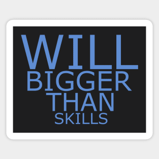 Will bigger than skills Sticker